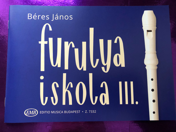 Furulya iskola III. by Béres János / Editio Musica Budapest 2017 - Z 7332 / Paperback / Recorder Tutor 3 (9790080073322)