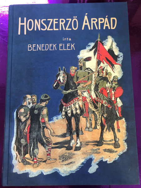 Honszerző Árpád by Benedek Elek / Pytheas Könyvmanufaktúra 2019 / Hardcover / Hungarian Historical novel (9786155741173)