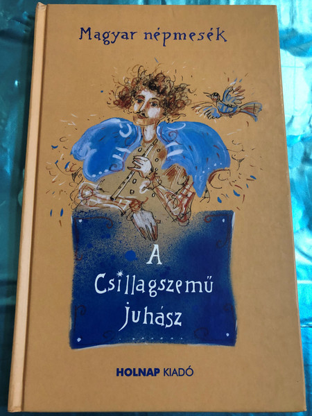 A csillagszemű juhász - Magyar népmesék by Győrfi András / Holnap kiadó 2003 / Hardcover / Hungarian folk tales (9633466229)