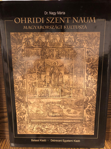 Ohridi Szent Naum magyarországi kultusza by Dr. Nagy Mária / Balassi kiadó - Debreceni Egyetemi Kiadó / Sveti Naum Ohridski - Hungarian book about St. Naum of Ohrid (9789633182451)