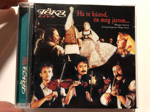 Téka – Live - Ha Te Húzod Én Meg Járom... (Magyar Népzene, Living Hungarian Village Music) / Harmónia BT Audio CD 1996 / TVM 110