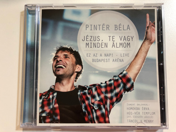 Pinter Bela - Jezus, Te Vagy Minden Almom / Ez Az A Nap! - Live Budapest Arena / Ismert Dalokkal: Homokba Irva, Hus-Ver Templom (Ft. Csiszer Laszlo), Tancol A Menny / Kerugma Audio CD / KERCD 20