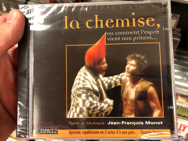 La Chemise, ou comment l'esprit vient aux princes... / Texte et Musique: Jean-Francois Monot / Operette republicaine en 2 actes d'a peu pres.. / Radio Suisse Romande 2x Audio CD 2001 / RSR 6152