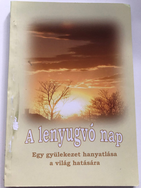 A lenyugvó nap - egy gyülekezet hanyatlása a világ hatására by Diriczi Tibor / Evangéliumi kiadó / Paperback / Decline of the Church by the influence of the worldliness - Hungarian book (9789638994738)