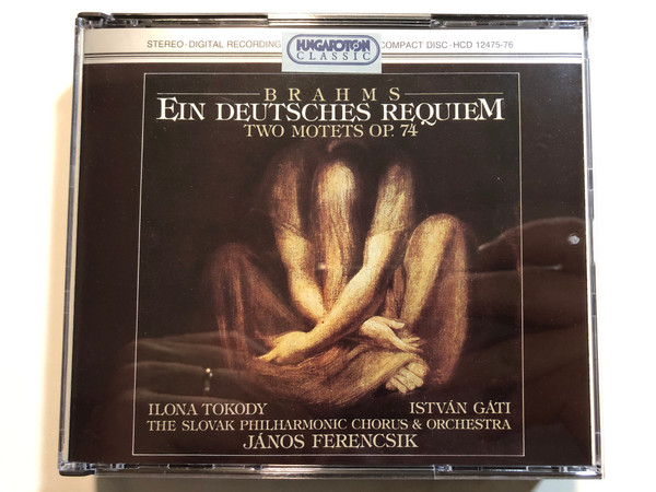 Brahms: Ein Deutsches Requiem, Two Motets Op.74 / Ilona Tokody, István Gáti, The Slovak Philharmonic Chorus & Orchestra, János Ferencsik / Hungaroton Classic 2x Audio CD 1995 Stereo / HCD 12475-76
