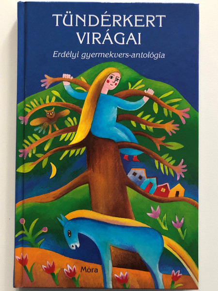 Tündérkert virágai - Erdélyi gyermekvers-antológia by Ferenczes István, Fekete Vince / Illustrations Keresztes Dóra / Móra könyvkiadó 2010 / Transylvanian Hungarian children's poems (9789631187748)