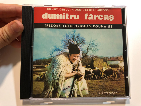 Un Virtuose Du Taragote Et De L'Hautbois - Dumitru Fărcaș / Tresors Folkloriques Roumains / Electrecord Audio CD 1995 Stereo / EDC 160