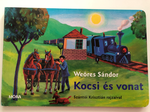 Kocsi és vonat by Weöres Sándor / Szántói Krisztián rajzaival / Hungarian board book for children about trains & chariots / Móra könyvkiadó 2012 (9789631190656)