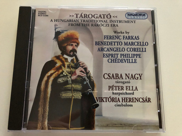 Tárogató - A Hungarian Traditional Instrument From The Rákóczi Era / Works by Ferenc Farkas, Benedetto Marcello, Arcangelo Corelli, Esprit Philippe Chedeville / Csaba Nagy - tarogato / Hungaroton Audio CD 1995 Stereo / HCD 31294