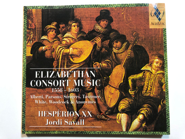 Elizabethan Consort Music, 1558 - 1603 / Alberti, Parsons, Strogers, Taverner, White, Woodcock & Anonymes / Hespèrion XX, Jordi Savall / Alia Vox Audio CD 1998 / AV9804