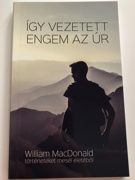 Így vezetett engem az Úr - William MacDonald történeteket mesél életéből / Hungarian edition of Wie der Herr mich führte / Evangéliumi Kiadó és Iratmisszió 2021 / Paperback (9786155624988)