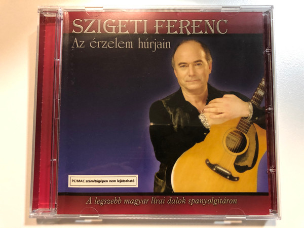 Szigeti Ferenc – Az Érzelem Húrjain / A legszebb magyar lirai dalok spanyolgitaron / Columbia Audio CD 2002 / COL 507861 2