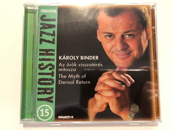 Hungarian Jazz History - 15 / Karoly Binder - Az orok visszateres mitosza = The Myth of Eternal Return / Hungarton Audio CD 2005 / HCD 71193