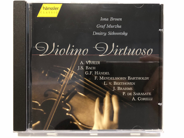Violino Virtuoso - A. Vivaldi, J. S. Bach, G. F. Handel, F. Mendelssohn Bartholdy, L. V. Beethoven, J. Brahms, P. De Sarasate, A. Corelli / Iona Brown, Graf Murzha, Dmitry Sitkovetsky / Hänssler Classic Audio CD 1998 Stereo / 98.196
