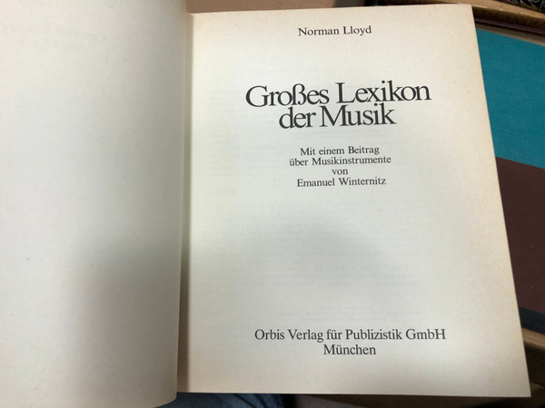 Großes Lexikon der Musik by Norman Lloyd / German edition of The Golden Encyclopedia of Music / Alles über Komponisten, Musiker und Interpreten, Stile, Epochen und Instrumente von A-Z. / Orbis 1987 / Hardcover (357001648X)