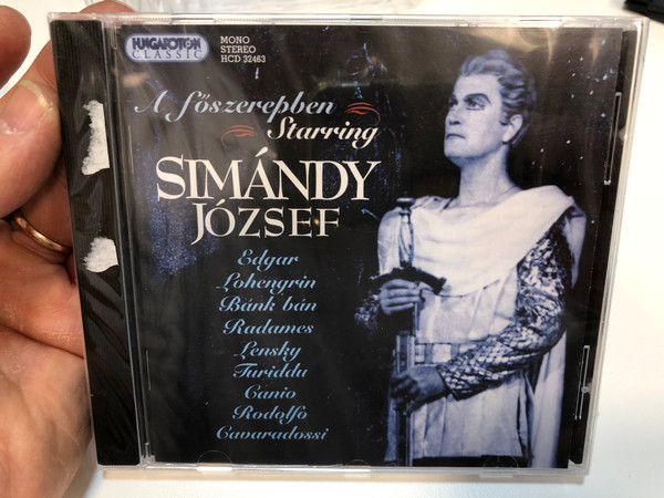 A foszrepben Starring Simandy Jozsef / Edgar, Lohengrin, Bank ban, Radames, Lensky, Turiddy, Ganio, Rodolfo, Gavaradossi / Hungaroton Classic Audio CD 2006 Stereo, Mono / HCD 32463