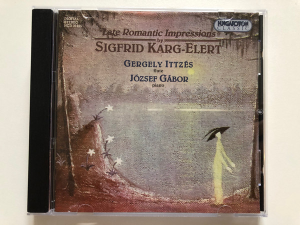 Late Romantic Impressions by Sigfrid Karg-Elert / Gergely Ittzes - flute, Jozsef Gabor - piano / Hungaroton Classic Audio CD 2000 Stereo / HCD 31925