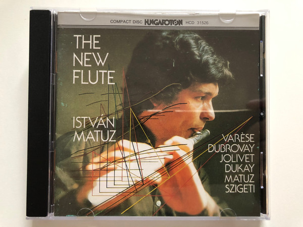 The New Flute - István Matuz / Varèse, Dubrovay, Jolivet, Dukay, Matuz, Szigeti / Hungaroton Classic Audio CD 1992 Stereo / HCD 31526