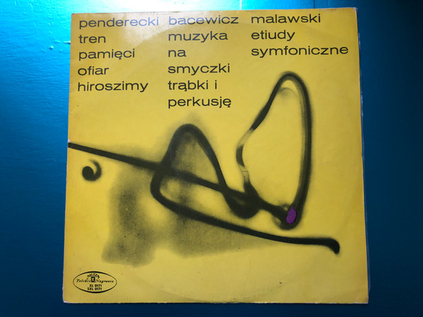 Penderecki, Bacewicz, Malawski – Tren Pamięci Ofiar Hiroszimy, Muzyka Na Smyczki Trąbki I Perkusję, Etiudy Symfoniczne / Polskie Nagrania Muza LP Stereo / SXL 0171