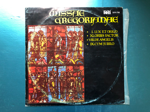 Missae Gregorianae / I. Lux Et Origo, XI. Orbis Factor, VIII. De Angelis, IX Cum Jubilo / Veriton LP Stereo / SXV-718