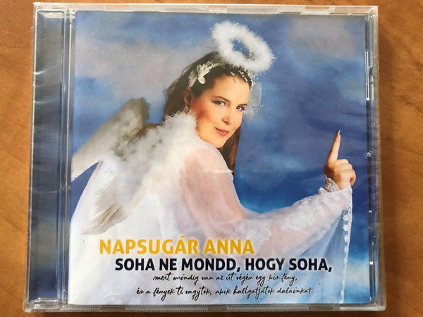 Napsugar Anna - Soha Ne Mondd, Hogy Soha, mert mindig van az ut vegen egy kis feny, ez a fenyek ti vagytok akik halgatjatok dalainkat / Trimedio Records Audio CD 2018 / LR24 (