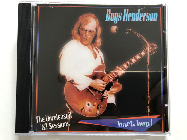 Bugs Henderson – The Unreleased '82 Sessions - Back Bop! / Burnside Records Audio CD 1999 / BCD-0034-2