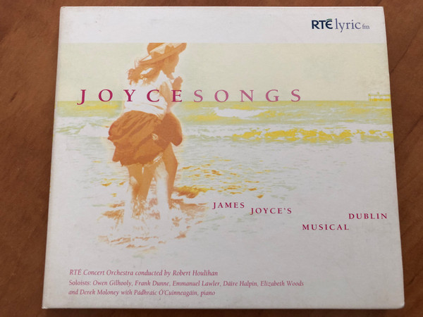 Joycesongs - James Joyce's Musical Dublin / RTÉ Concert Orchestra conducted by Robert Houlihan, Soloists: Owen Gilhooly, Frank Dunne, Emmanuel Lawler, Daire Halpin, Elizabeth Woods / RTÉ lyric fm Audio CD 2004 / CD101