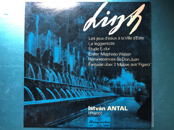 Liszt - Les Jeux D'Eaux Á La Villa D' Este, La Leggierezza, Erster Mephisto Waltzer, Réminiscences De Don Juan, Fantasie Über 2 Motive Aus "Figaro" / István Antal - piano / Hungaroton LP Stereo, Mono / LPX 11364