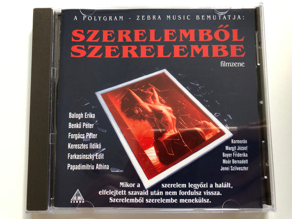 Szerelemből Szerelembe filmzene ( A Polygram - Zebra Music Bemutatja) / Balogh Erika, Benkő Péter, Forgács Péter, Keresztes Ildikó, Farkasinszky Edit, Papadimitriu Athina, Kormoran, Margit József, Bayer Friderika / Zebra Audio CD 1994 / 523991-2