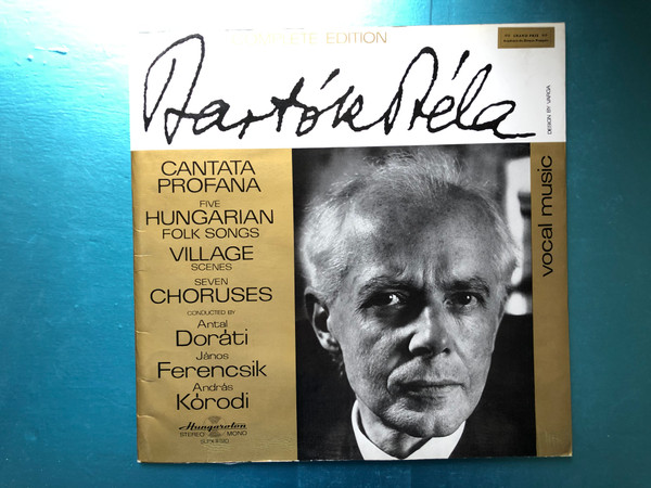 Bartók Béla - Cantata Profana, Five Hungarian Folk Songs, Village Scenes, Seven Choruses / Conducted By Antal Doráti, János Ferencsik, András Kórodi / Bartók Béla Complete Edition – IV. Vocal Music 3 / Hungaroton LP Stereo, Mono / SLPX 11510