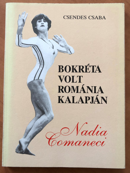 Bokréta volt Románia Kalapján - Nadia Comaneci by Csendes Csaba / Új idő kiadó 1990 / Paperback / Nadia Comăneci Romanian gymnast and a five-time Olympic gold medalist (9637950036)