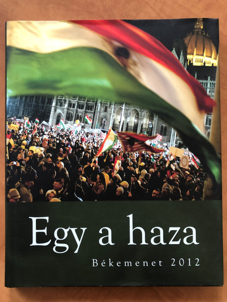 Egy a haza - Békemenet 2012 / Hardcover / Méry Ratio Kiadó / Hungarian peace walk 2012 (9788089286584)