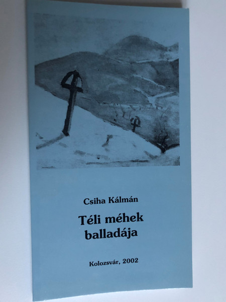 Téli méhek balladája by Csiha Kálmán / Erdélyi Református Egyházkerület Kolozsvár 2002 / Paperback / Hungarian religious poems (TéliMéhek)