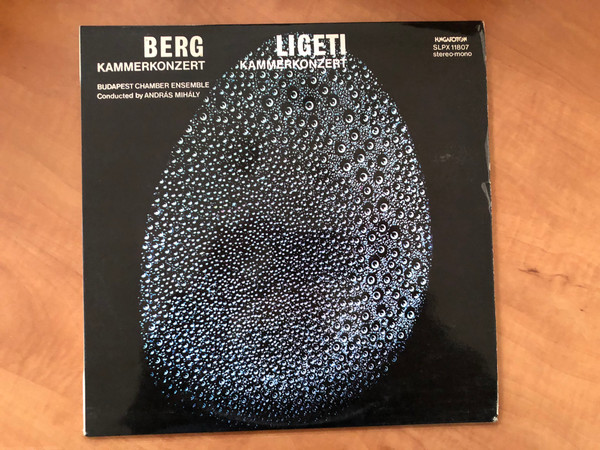 Berg: Kammerkonzert, Ligeti: Kammerkonzert / Budapest Chamber Ensemble, Conducted by András Mihály / Hungaroton LP 1977 Stereo, Mono / SLPX 11807