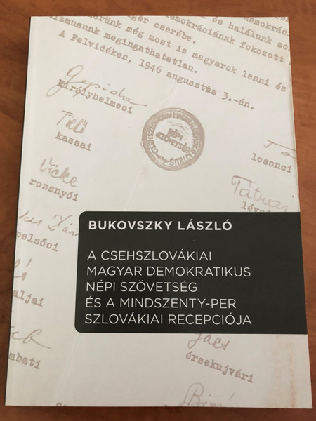 A Csehszlovákiai magyar demokratikus népi szövetség és a Mindszenty-per Szlovákiai recepciója by Bukovszky László / Fórum Kisebbségkutató Intézet 2016 / Paperback / Reception of the Mindszenty-case in Slovakia (9786155656002)