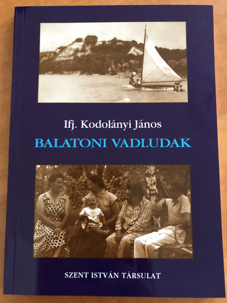 Balatoni vadludak by Ifj. Kodolányi János / Szent István Társulat 2007 / Paperback / Hungarian autobiographical book (9789633619247)