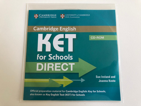 Cambridge English KET for Schools Direct CD-ROM / Authors: Sue Ireland and Joanna Kosta