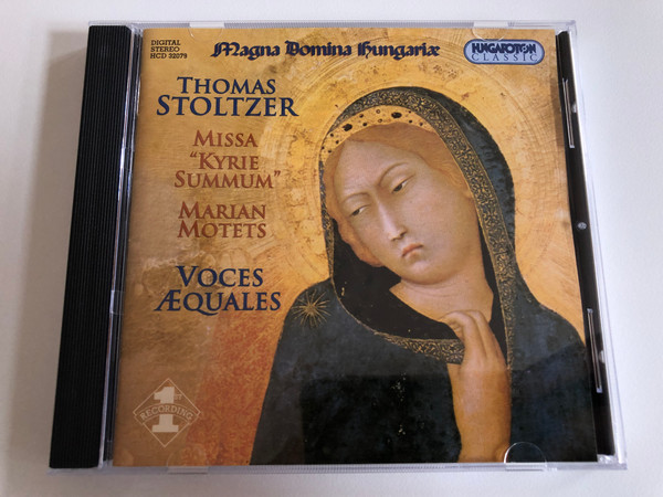 Magna Domina Hungariae - Thomas Stoltzer: Missa "Kyrie Summum", Marian Motets / Voces Aequales / Hungaroton Classic Audio CD 2003 Stereo / HCD 32079