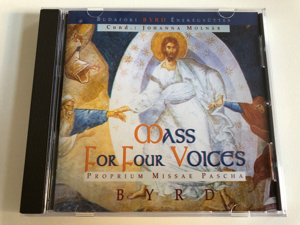 Budafoki Byrd Enekegyuttes / Cond.: Johanna Molnar / Mass For Four Voices - Proprium Missae Pascha - Byrd / Audio CD 1998