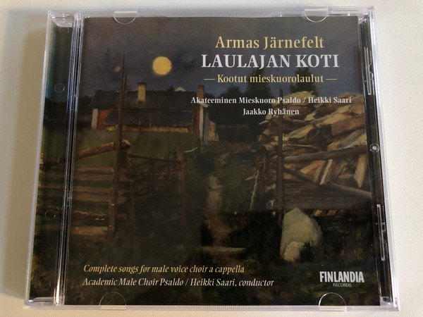 Armas Järnefelt - Laulajan Koti – Kootut Mieskuorolaulut / Akateeminen Mieskuoro Psaldo, Heikki Saari, Jaakko Ryhänen /Finlandia Records Audio CD 2003 / 2564-60754-2