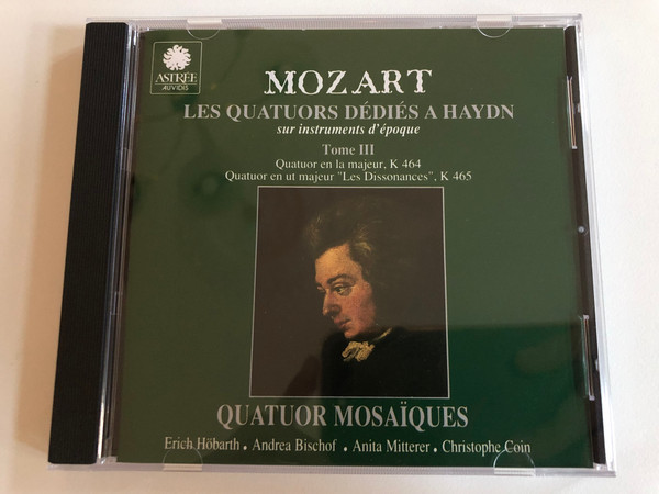 Mozart - Les Quatuors Dédiés A Haydn - Quatuor Mosaïques / Sur instruments d'epoque, Tome III - Quatuor en la majeur, K. 464, Quatuor en ut majeur ''Les Dissonances'', K 465 / Astrée Auvidis Audio CD 1991 Stereo / E 8748