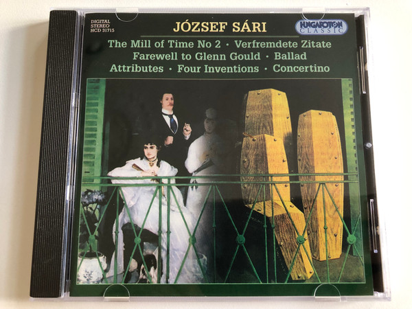 József Sári – The Mill Of Time No 2 Verfremdete Zitate, Farewell To Glenn Gould, Balad, Attributes, Four Inventions, Concertino / Hungaroton Classic Audio CD 1997 Stereo / HCD 31715