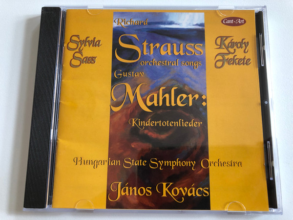 Richard Strauss: orchestral songs, Gustav Mahler: Kindertotenlieder / Hungarian State Symphony Orchestra, Janos Kovacs / Sylvia Sass, Karoly Fekete / Cant-Art Audio CD 1996 / CACD 1196