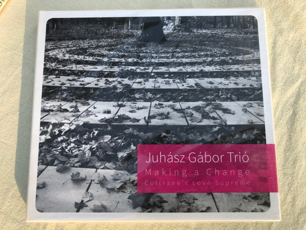 Juhász Gábor Trió – Making A Change Coltrane's Love Supreme / Fonó Records Audio CD 2014 / FA 293-2