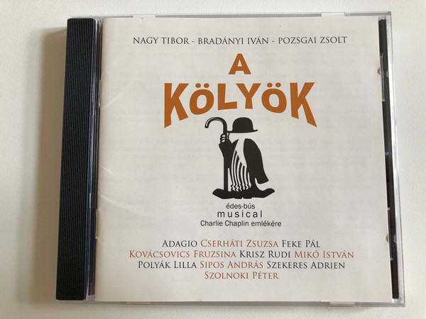 Nagy Tibor, Bradányi Iván, Poszgai Zsolt – A Kölyök - Édes-Bús Musical Charlie Chaplin Emlékére / Adagio, Cserháti Zsuzsa, Fekete Pál, Kovácsovics Fruzsina, Krisz Rudi, Mikó István, Polyák Lilla, Sipos András / EMI Audio CD 2008 / 2647092