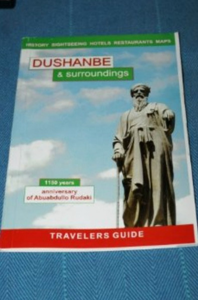 Dushanbe & Surroundings Travelers Guide / Tajikistan Updated Travelers Book