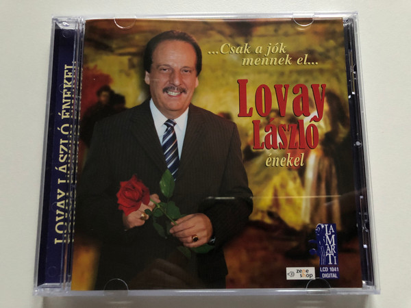 ...Csak a jok mennek el... - Lovay Laszlo (enekel) / LaMarTi Audio CD 2007 / LCD 1041