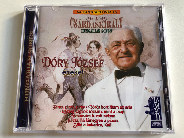 Mulass Velünk! - 15. / A Csardaskiraly - Hungarian Songs / Dory Jozsef enekel / Piros, piros, piros, Voros bort ittam az este, Reszeg vagyok rozsam, mint a csap, Edesanyam is volt nekem / LaMarTi Audio CD 2002 Stereo / LCD 1036