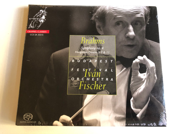 Brahms: Symphony no. 4, Hungarian Dances 3, 7 & 11 / Budapest Festival Orchestra, Ivan Fischer / Channel Classics Audio CD 2015 / CCS SA 35315