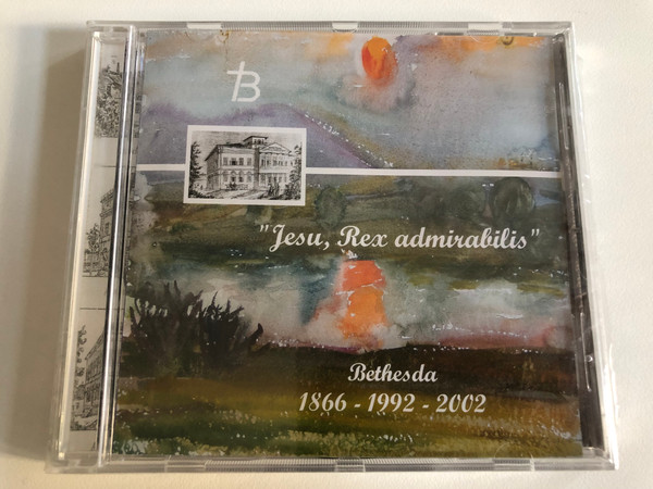 ''Jesu, Rex admirabilis'' - Bethesda 1866-1999-2002 / Audio CD